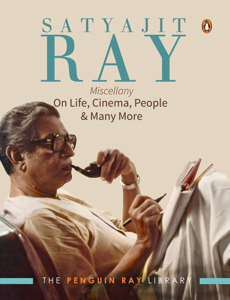 Satyajit Ray Miscellany: On Life, Cinema, People & Much More
