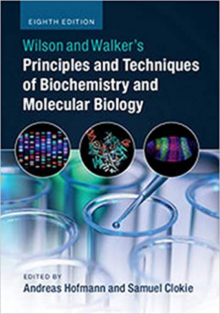 Wilson And Walkers Principles And Techniques Of Biochemistry And Molecular Biology 8Ed