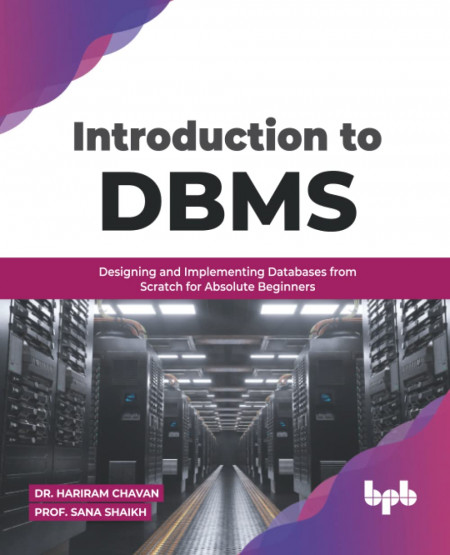 Introduction to DBMS: Designing and Implementing Databases from Scratch for Absolute Beginners (English Edition)