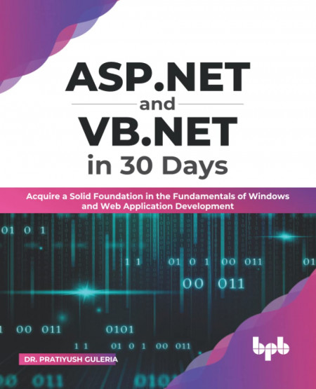 ASP.NET and VB.NET in 30 Days: Acquire a Solid Foundation in the Fundamentals of Windows and Web Application Development