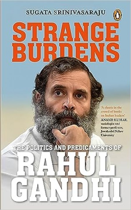 Strange Burdens: The Politics and Predicaments of Rahul Gandhi