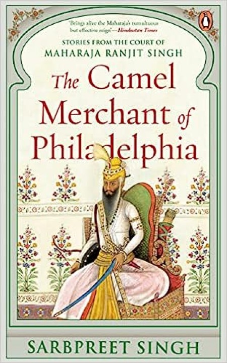 The Camel Merchant of Philadelphia: Stories from the Court of Maharaja Ranjit Singh
