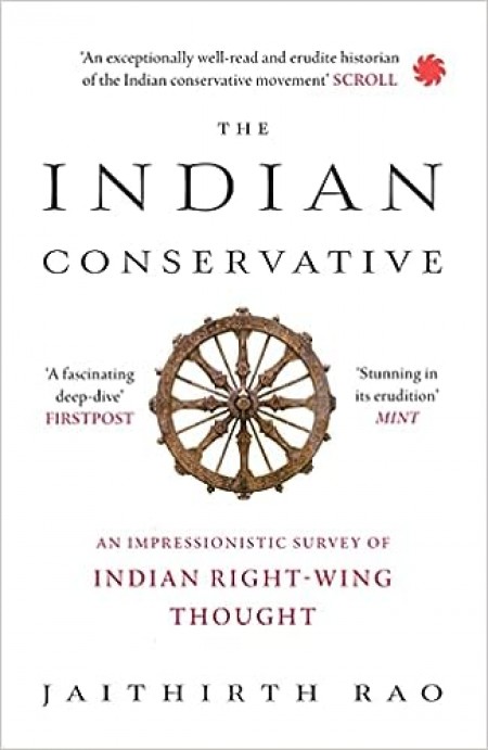 The Indian Conservative : An Impressionistic Survey of Indian Right-Wing Thought