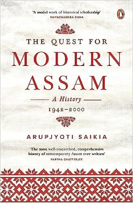 The Quest for Modern Assam: A History 1942-2000