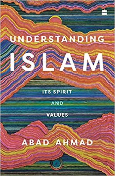 Understanding Islam : Its Spirit and Values