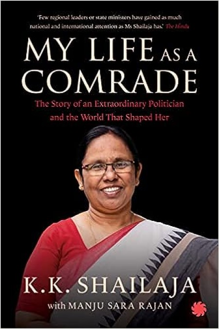 My Life as a Comrade : The Story of an Extraordinary Politician and the World That Shaped Her