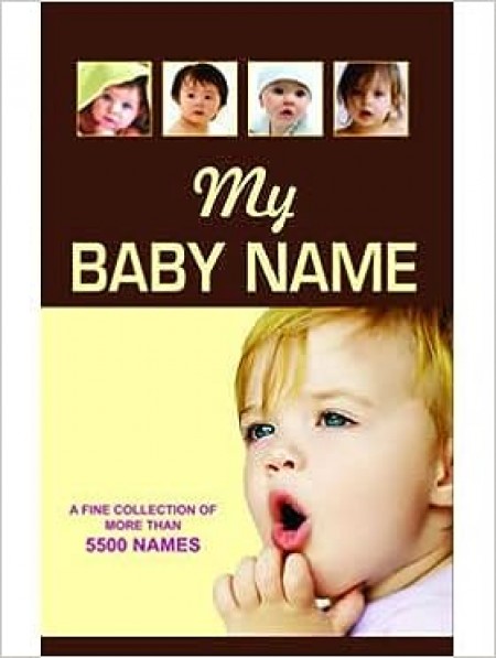 My Baby Name: A fine Collection of More than 5500 Names